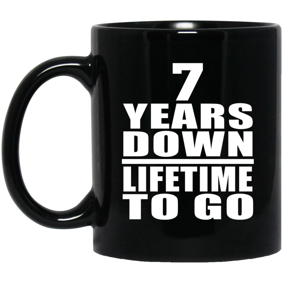 7th Anniversary 7 Years Down Lifetime To Go - 11 Oz Coffee Mug Black