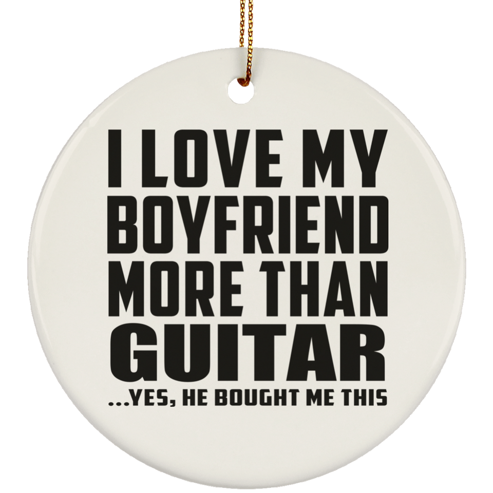 I Love My Boyfriend More Than Guitar - Circle Ornament