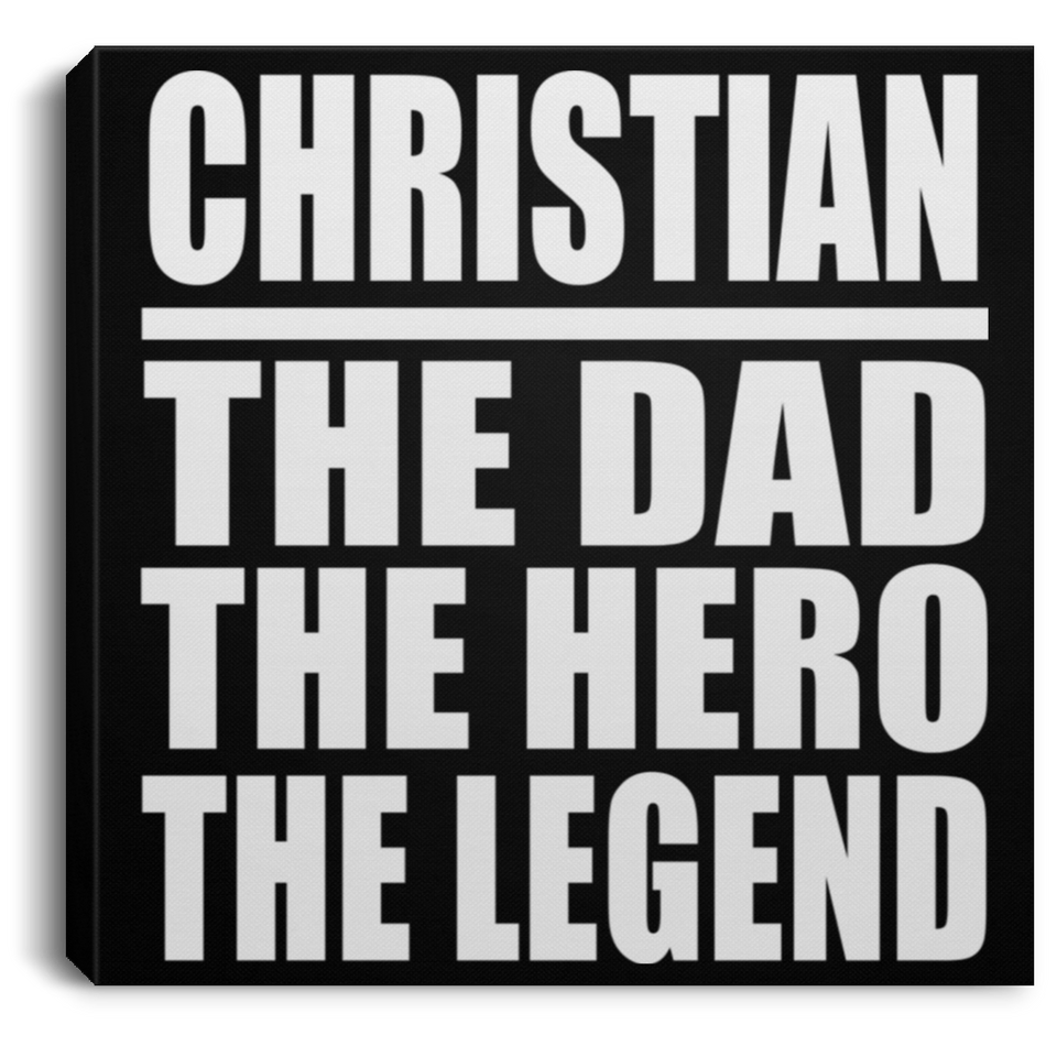 Christian The Dad The Hero The Legend - Canvas Square