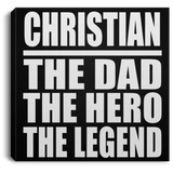 Christian The Dad The Hero The Legend - Canvas Square