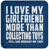 I Love My Girlfriend More Than Collecting Toys - Drink Coaster