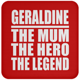 Geraldine The Mum The Hero The Legend - Drink Coaster