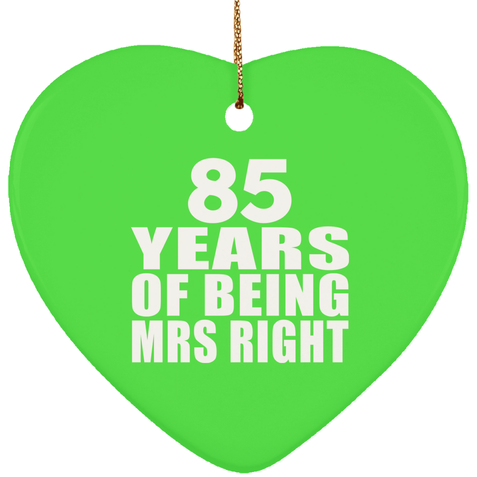 85th Anniversary 85 Years Of Being Mrs Right - Heart Ornament