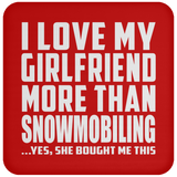 I Love My Girlfriend More Than Snowmobiling - Drink Coaster