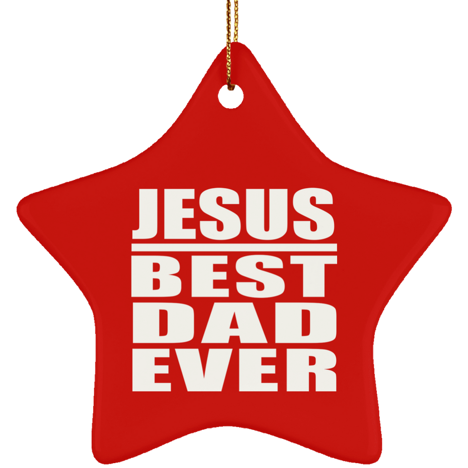 Jesus Best Dad Ever - Star Ornament