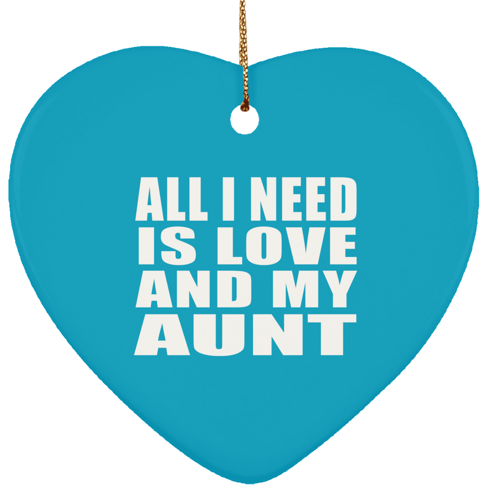 All I Need Is Love And My Aunt - Heart Ornament
