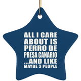 All I Care About Is Perro De Presa Canario - Star Ornament