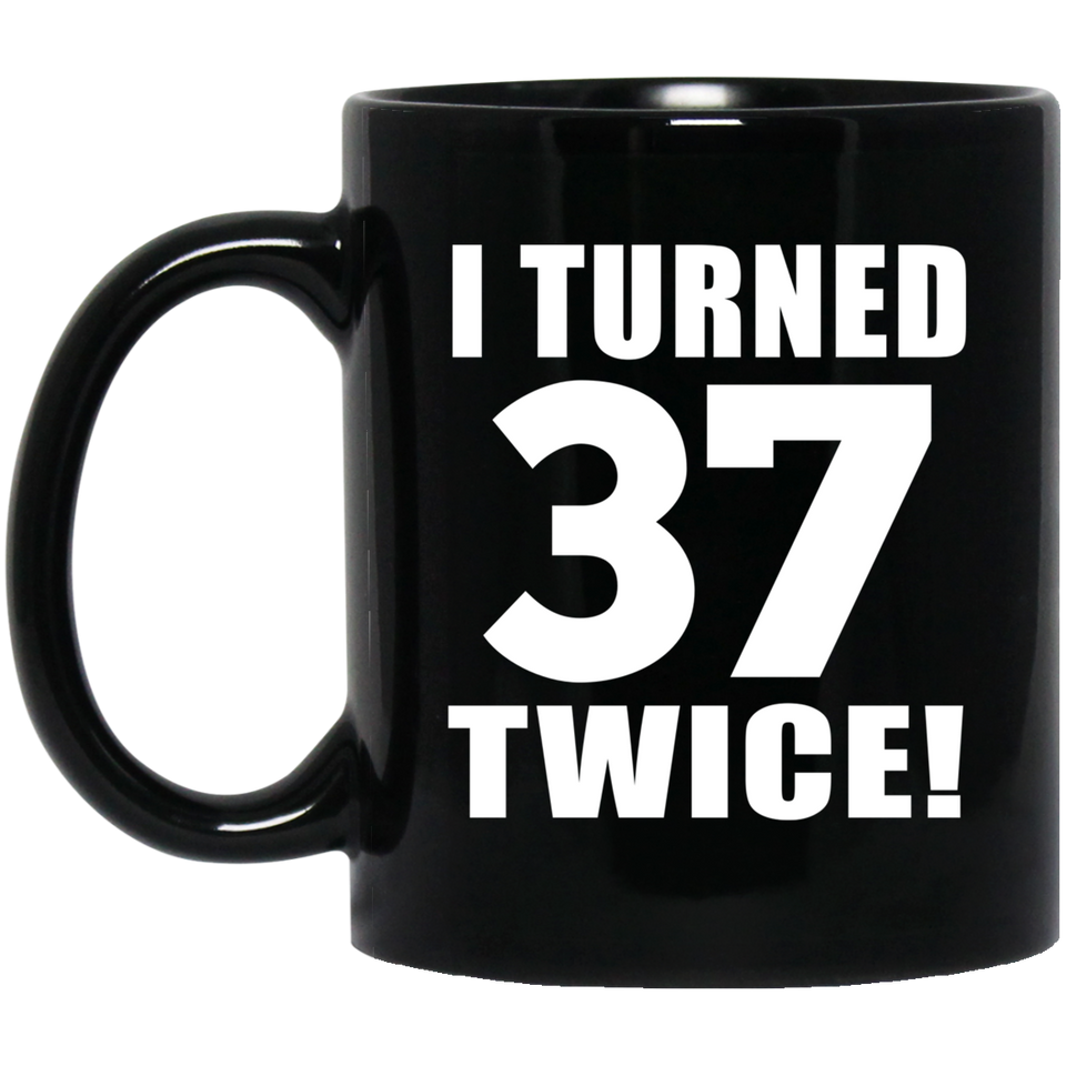 74th Birthday I Turned 37 Twice - 11oz Coffee Mug Black