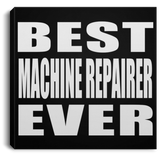 Best Machine Repairer Ever - Canvas Square