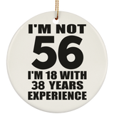 56th Birthday I'm Not 56 I'm 18 With 38 Years Experience - Circle Ornament