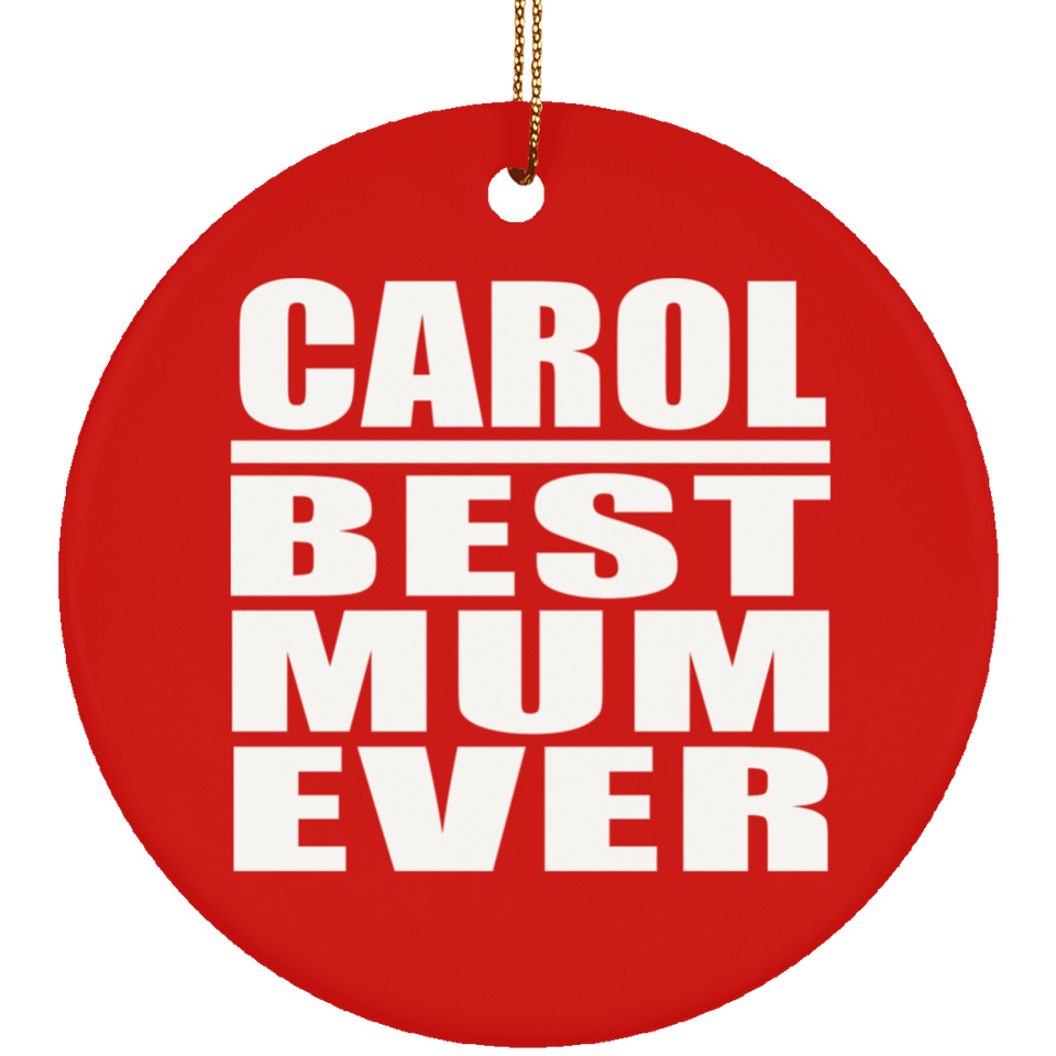 Carol Best Mum Ever - Circle Ornament
