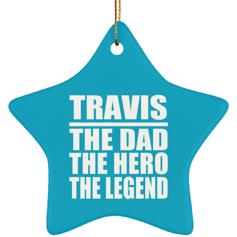 Travis The Dad The Hero The Legend - Star Ornament