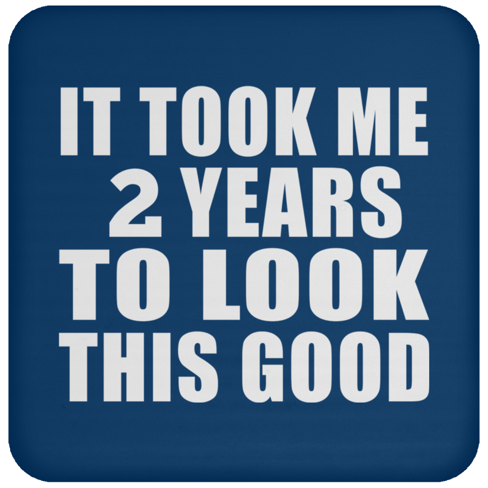 2nd Birthday Took Me 2 Years To Look This Good - Drink Coaster