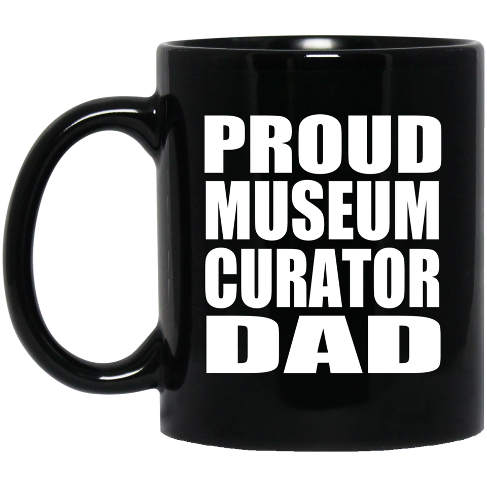 Proud Museum Curator Dad - 11oz Coffee Mug Black