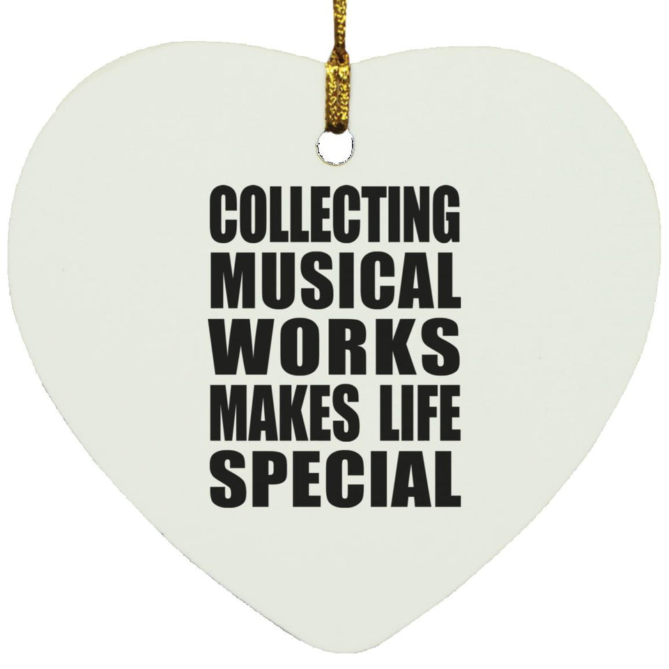Collecting Musical Works Makes Life Special - Heart Ornament