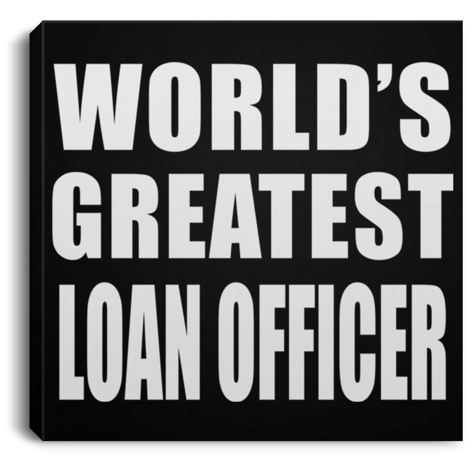 World's Greatest Loan Officer - Canvas Square