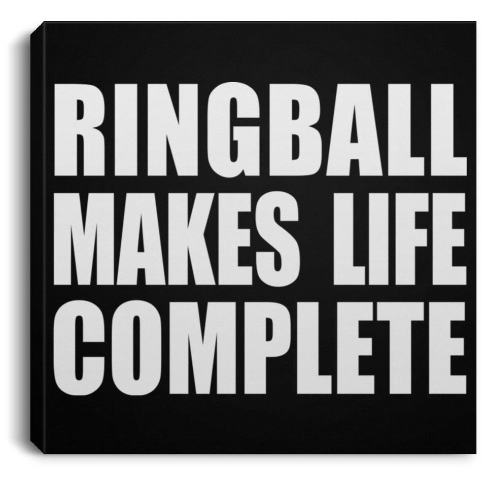 Ringball Makes Life Complete - Canvas Square