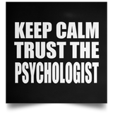Keep Calm and Trust The Psychologist - Poster Square