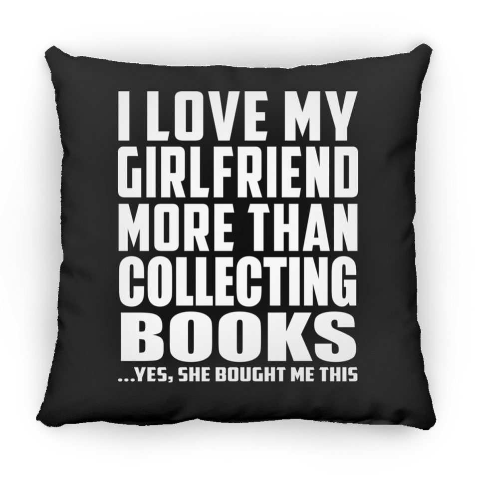 I Love My Girlfriend More Than Collecting Books - Throw Pillow Black