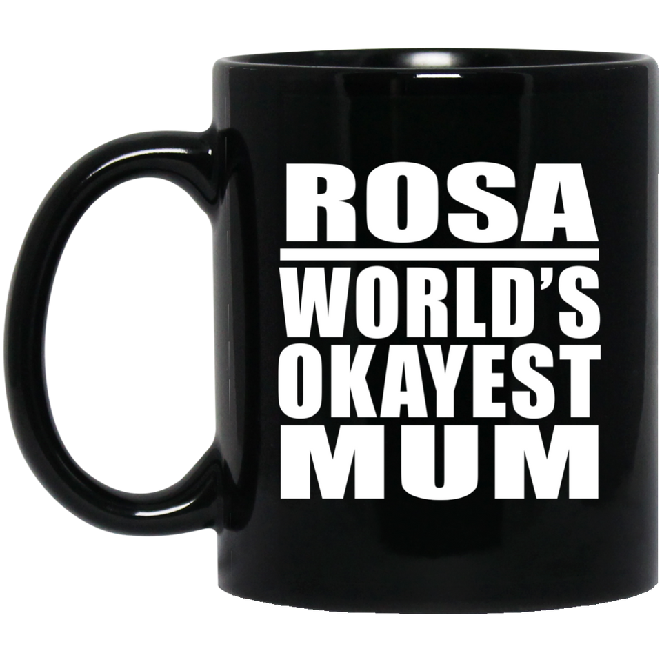 Rosa World's Okayest Mum - 11 Oz Coffee Mug Black