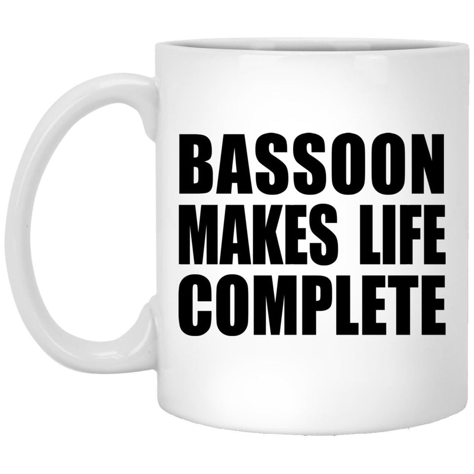 Bassoon Makes Life Complete - 11oz Coffee Mug