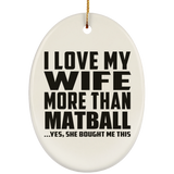 I Love My Wife More Than Matball - Oval Ornament