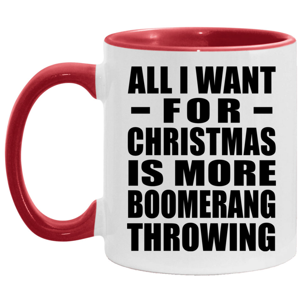 All I Want For Christmas Is More Boomerang Throwing - 11oz Accent Mug Red