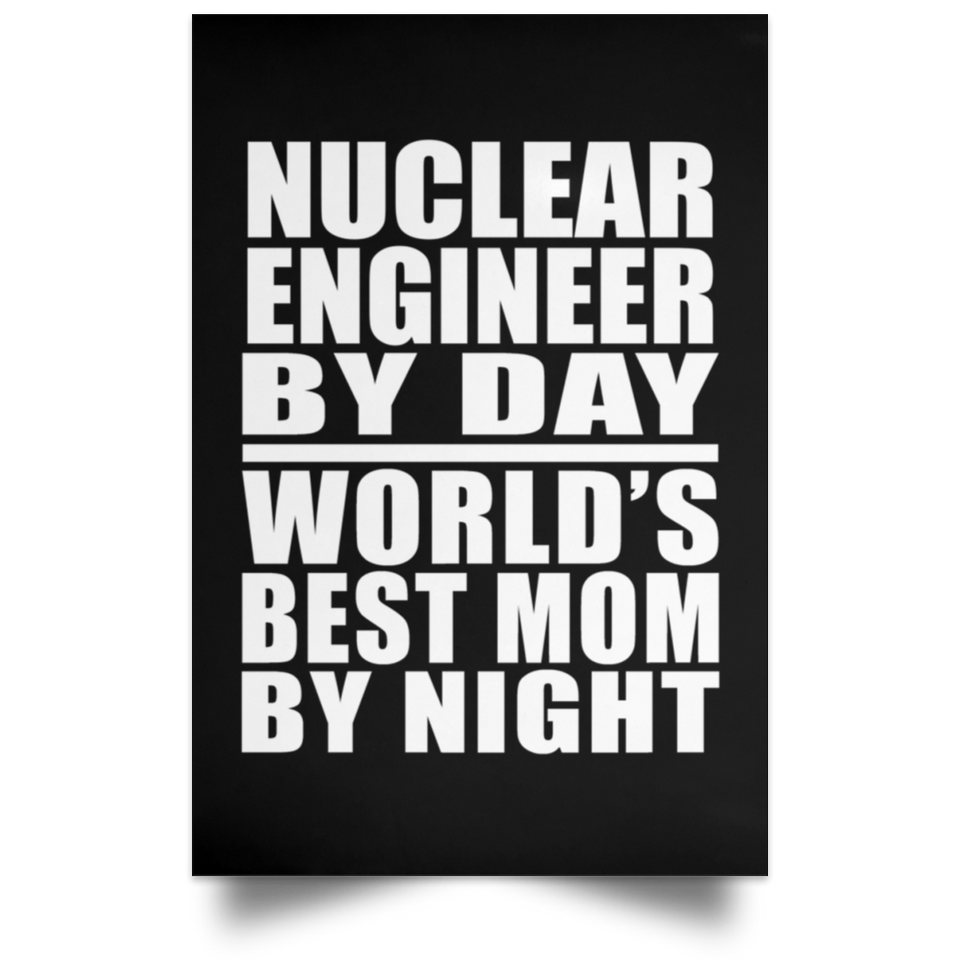 Nuclear Engineer By Day World's Best Mom By Night - Poster Portrait