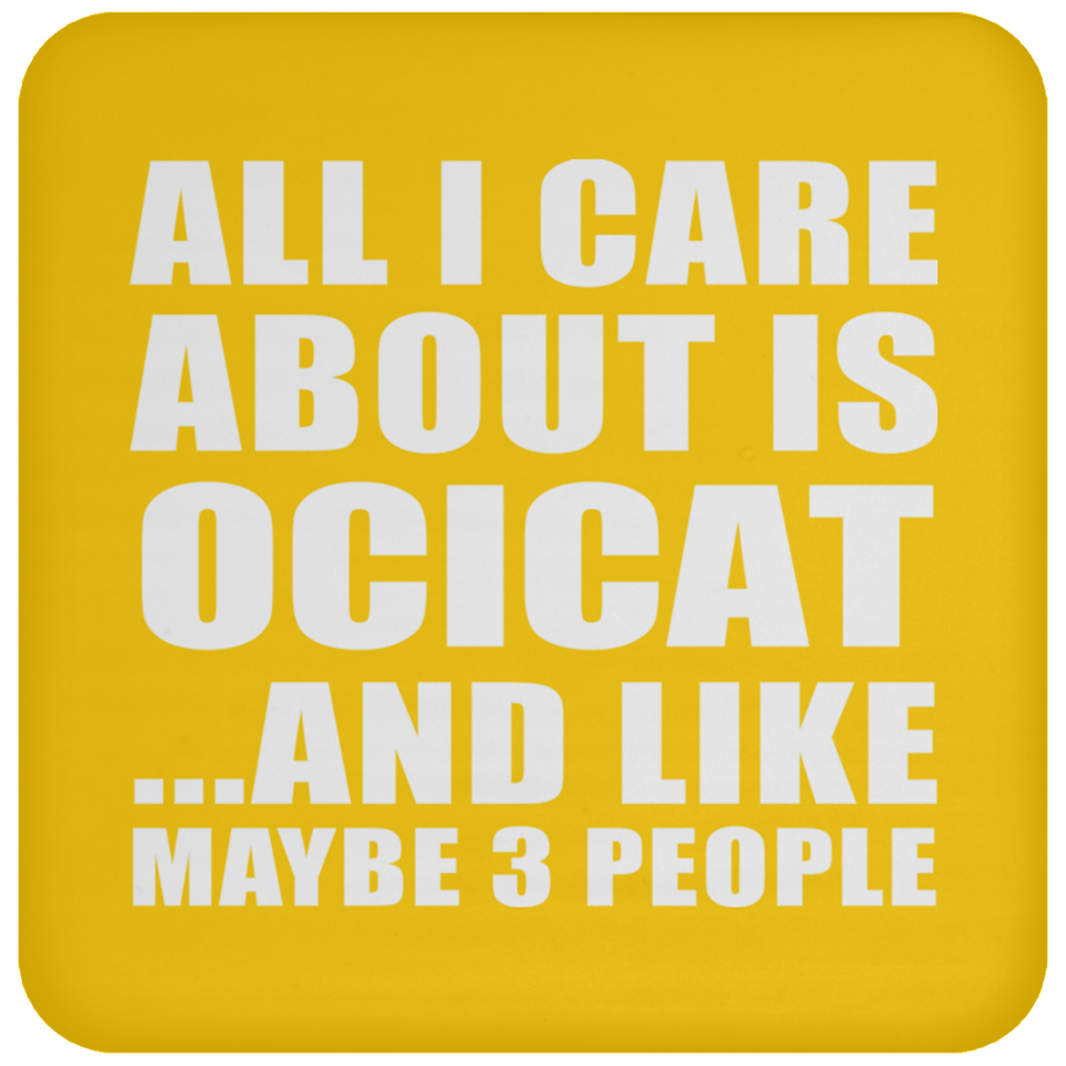 All I Care About Is Ocicat - Drink Coaster