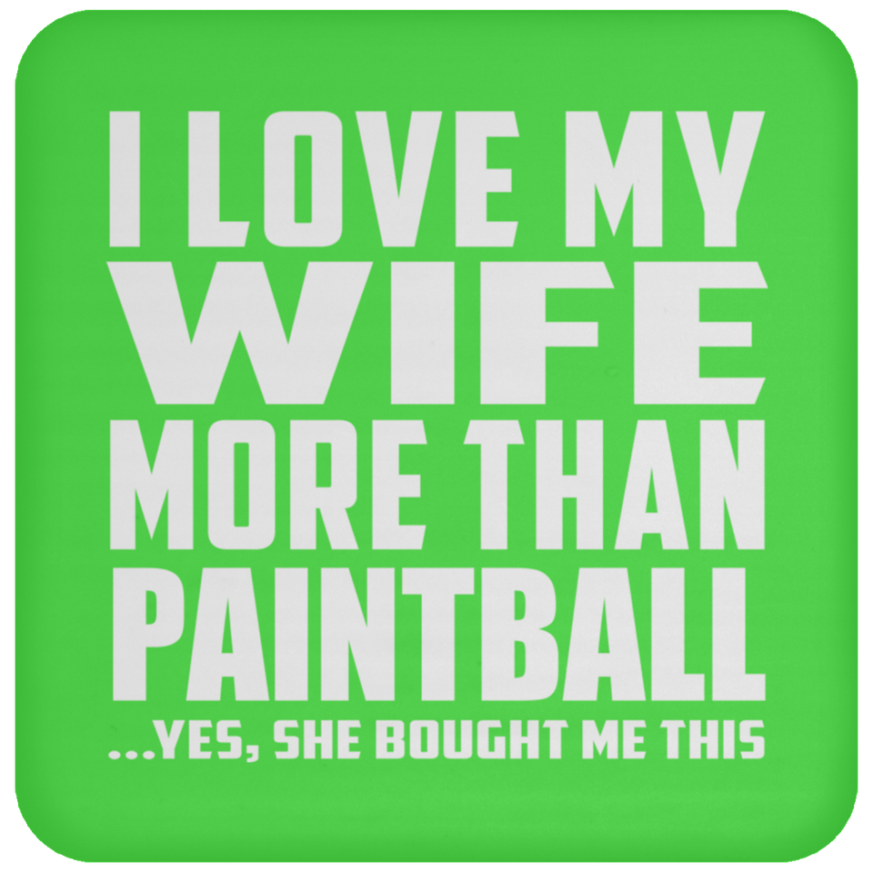 I Love My Wife More Than Paintball - Drink Coaster