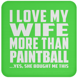 I Love My Wife More Than Paintball - Drink Coaster