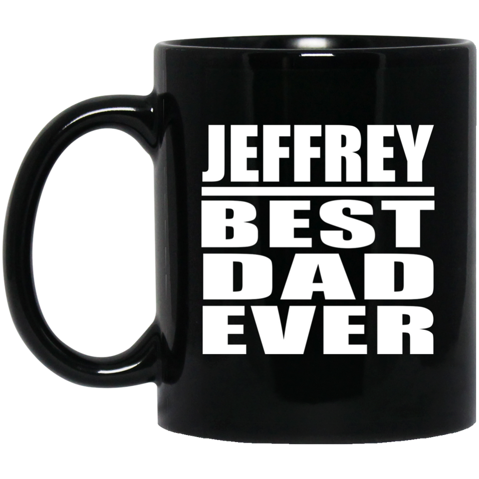 Jeffrey Best Dad Ever - 11 Oz Coffee Mug Black