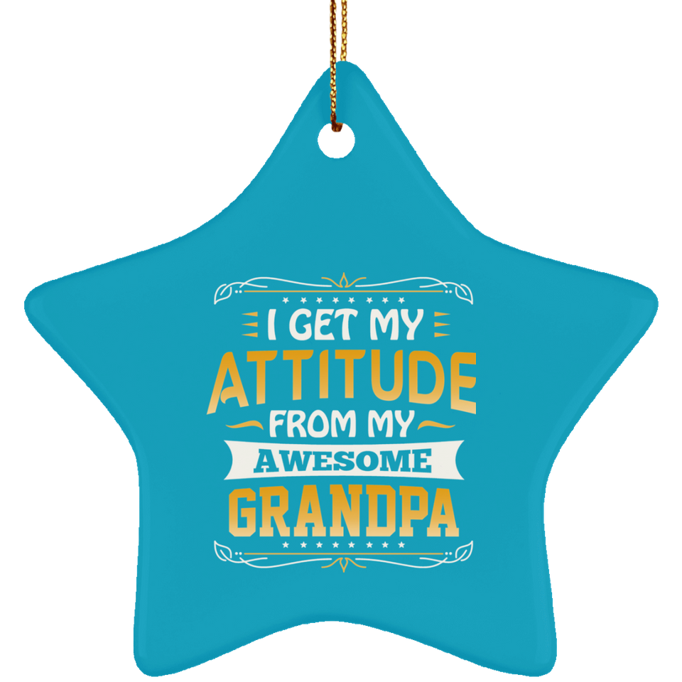I Get My Attitude From My Awesome Grandpa - Star Ornament