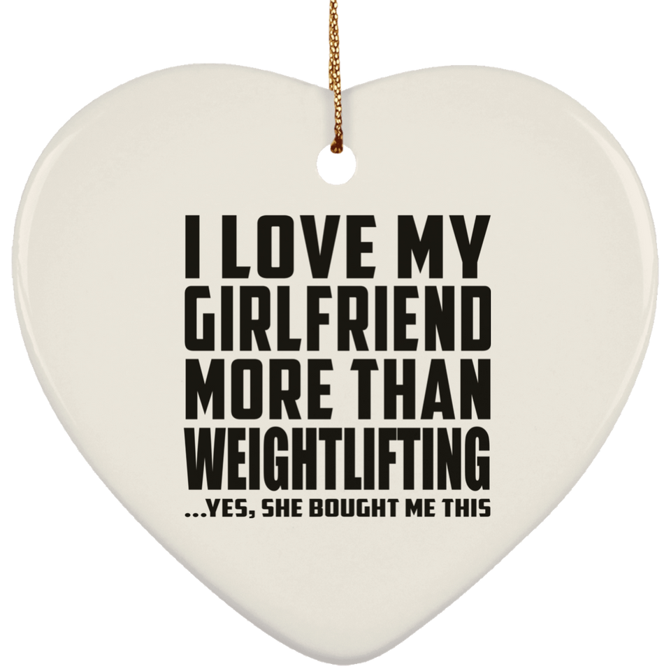 I Love My Girlfriend More Than Weightlifting - Heart Ornament