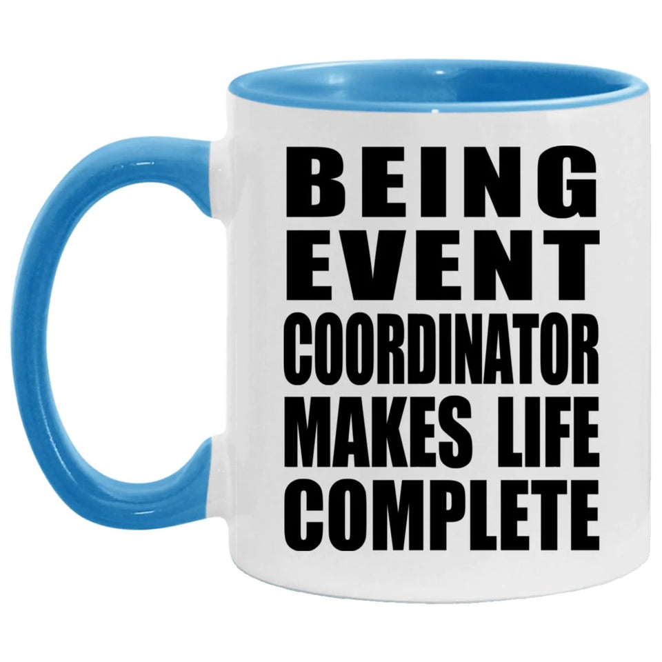 Being Event Coordinator Makes Life Complete - 11oz Accent Mug Blue