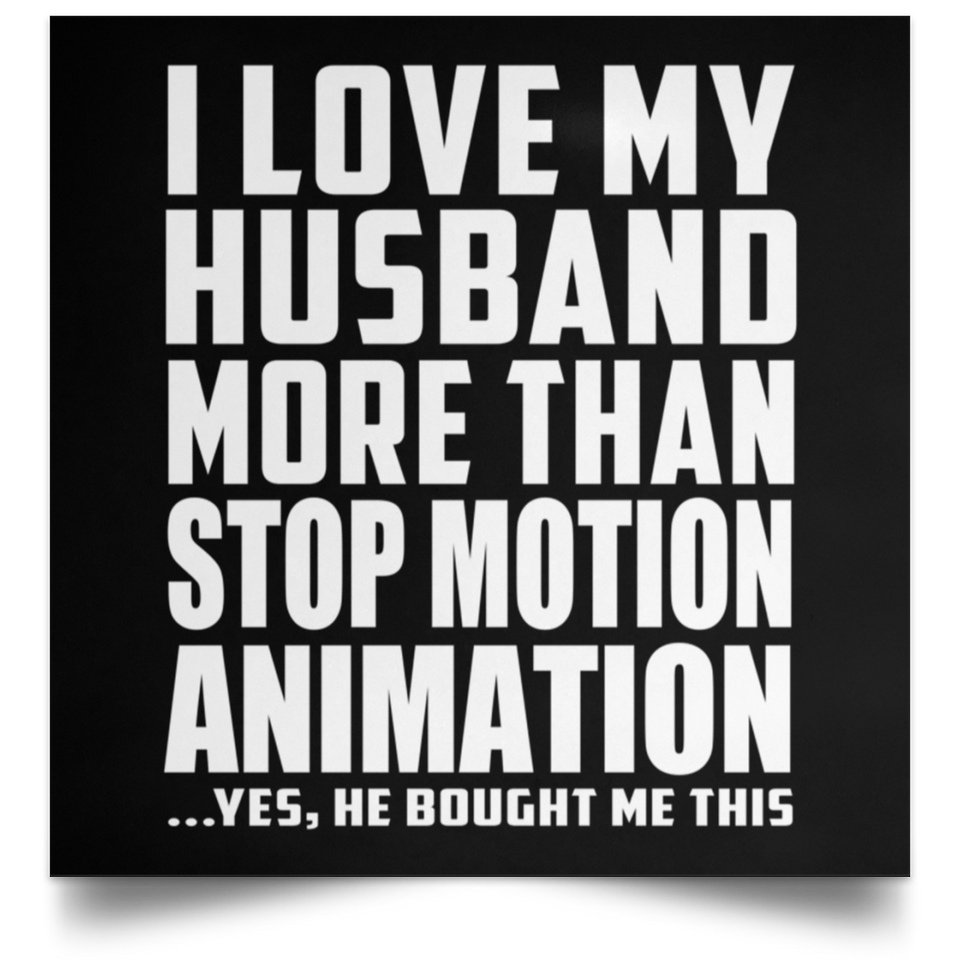 I Love My Husband More Than Stop Motion Animation - Poster Square