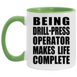 Being Drill-Press Operator Makes Life Complete - 11oz Accent Mug Green