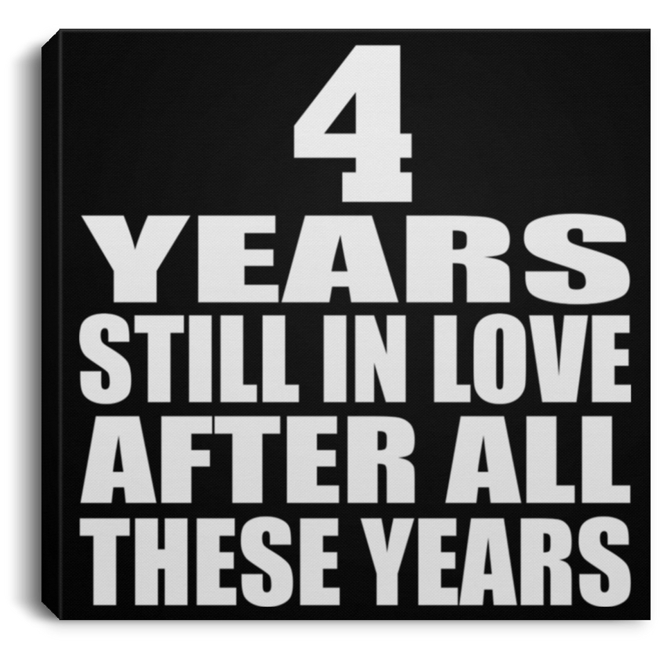 4th Anniversary 4 Years Still In Love After These Years - Canvas Square