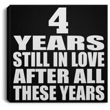 4th Anniversary 4 Years Still In Love After These Years - Canvas Square