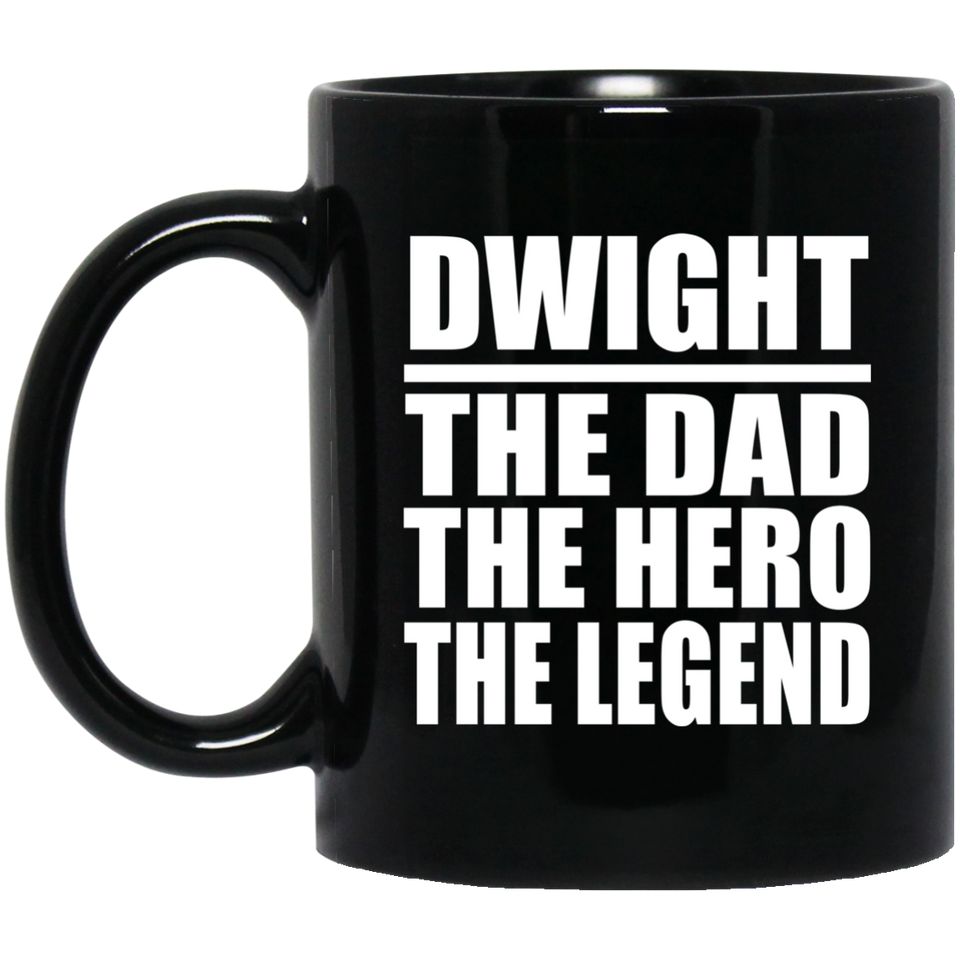 Dwight The Dad The Hero The Legend - 11 Oz Coffee Mug Black