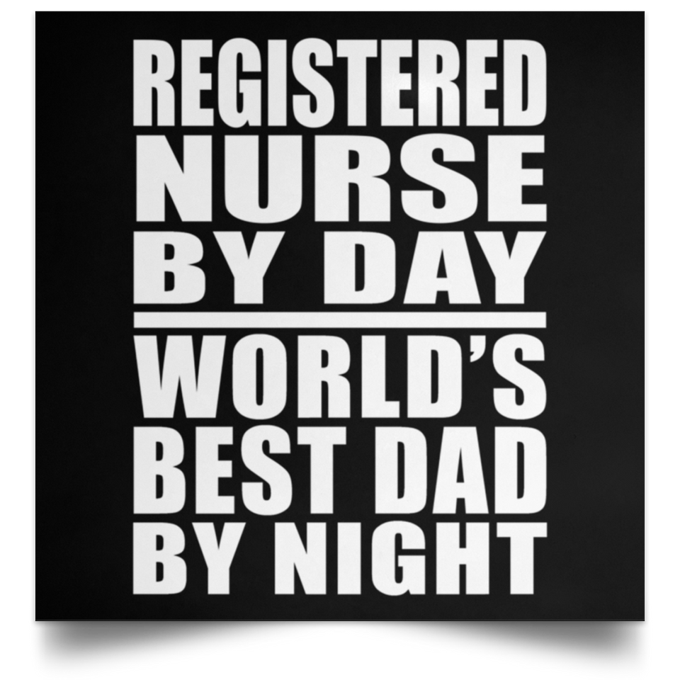 Registered Nurse By Day World's Best Dad By Night - Poster Square