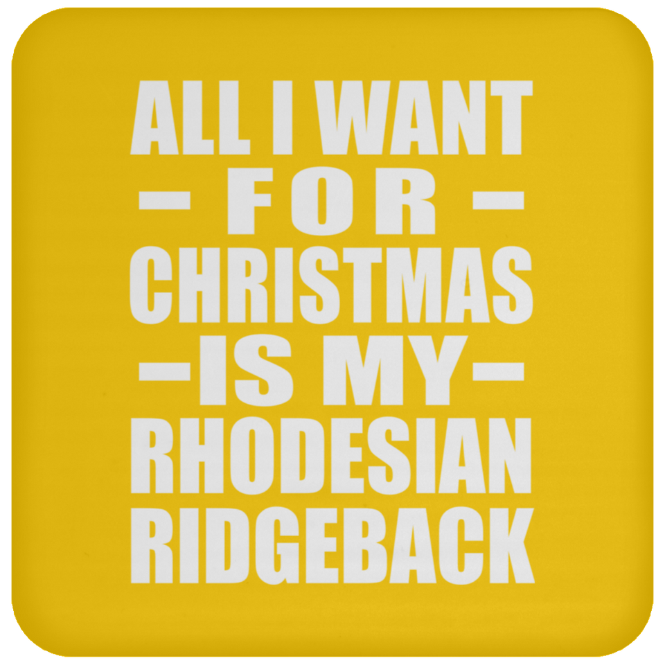 All I Want For Christmas Is My Rhodesian Ridgeback - Coaster