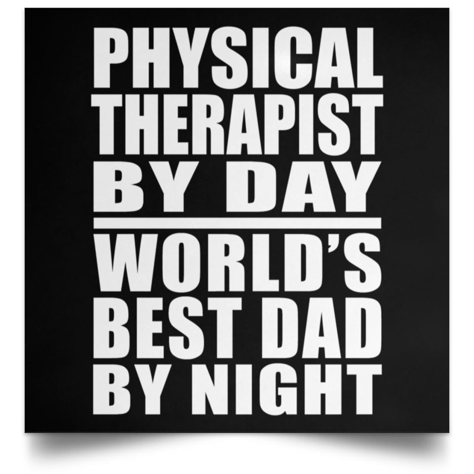 Physical Therapist By Day World's Best Dad By Night - Poster Square