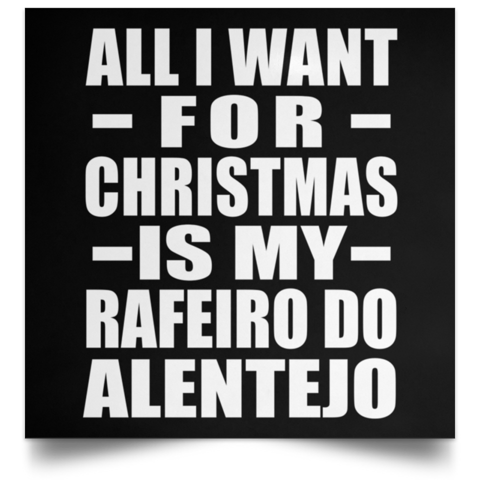 All I Want For Christmas Is My Rafeiro Do Alentejo - Poster Square