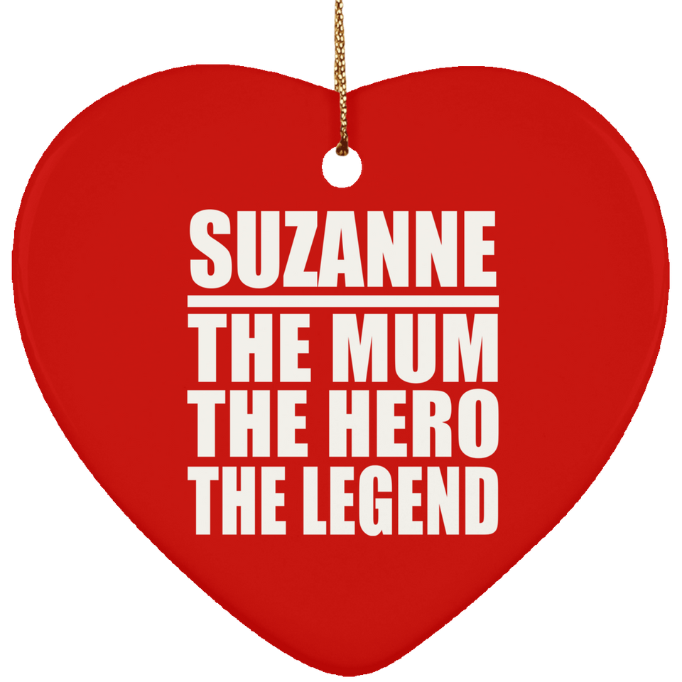 Suzanne The Mum The Hero The Legend - Heart Ornament