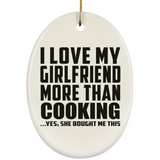 I Love My Girlfriend More Than Cooking - Oval Ornament
