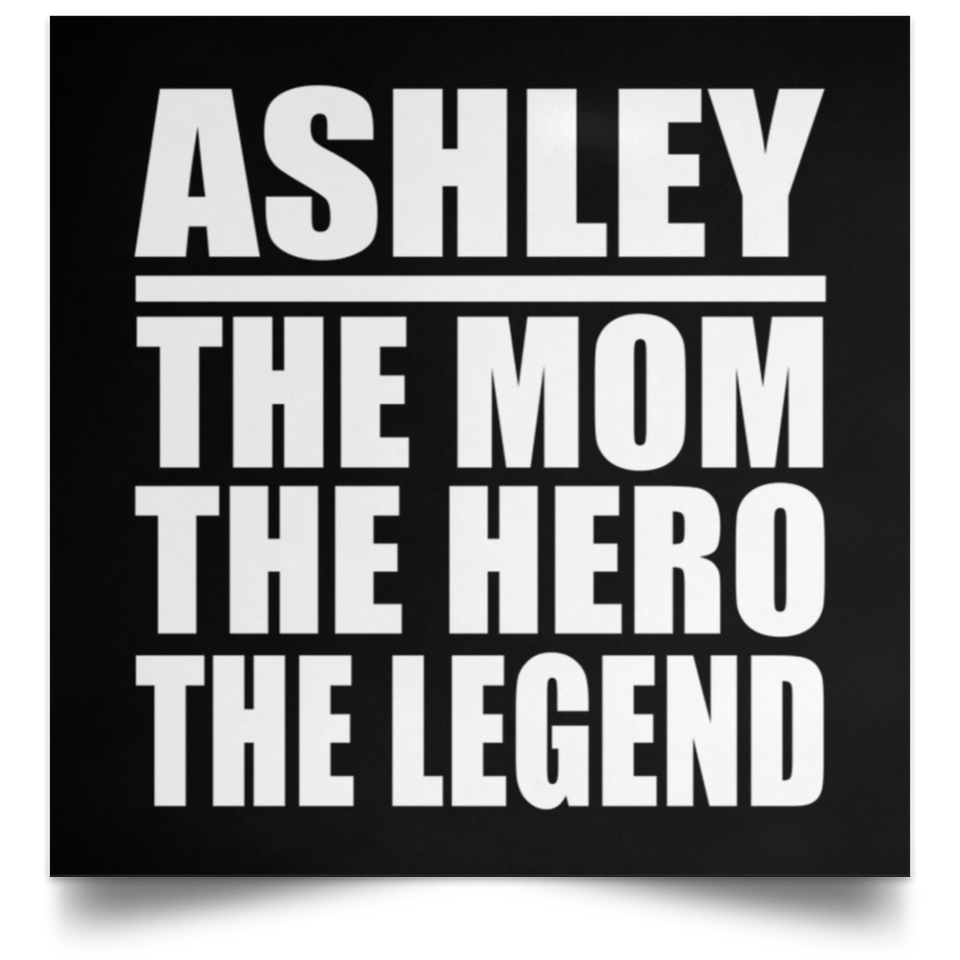 Ashley The Mom The Hero The Legend - Poster Square