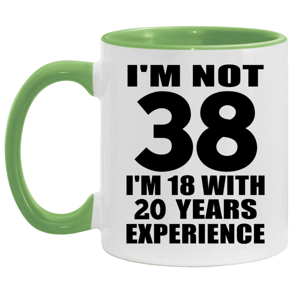 38th Birthday I'm Not 38 I'm 18 With 20 Years Experience - 11oz Accent Mug Green