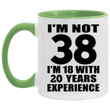 38th Birthday I'm Not 38 I'm 18 With 20 Years Experience - 11oz Accent Mug Green