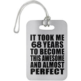 68th Birthday Took 68 Years To Become Awesome & Perfect - Luggage Bag Tag